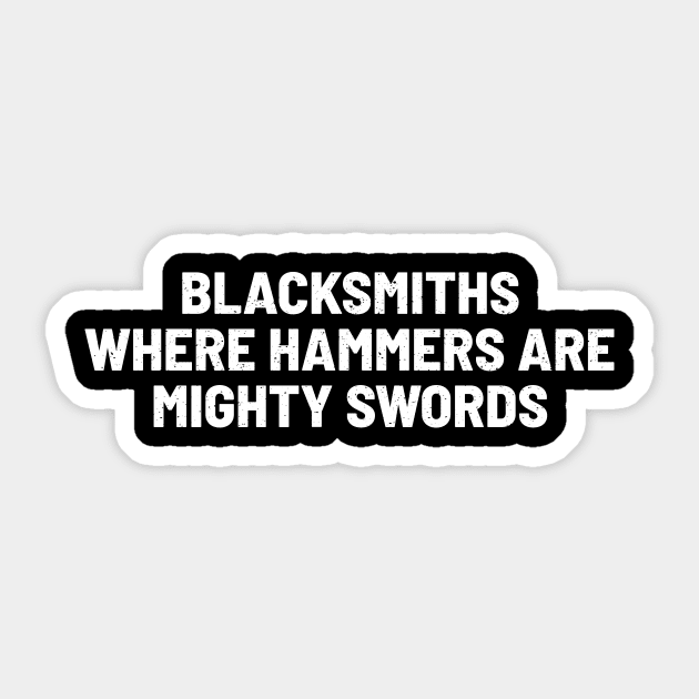 Blacksmiths Where Hammers Are Mighty Swords Sticker by trendynoize